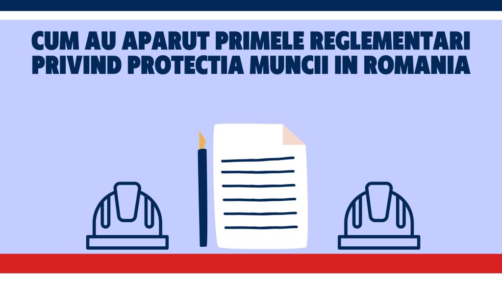Cum au aparut primele reglementari privind protectia muncii in Romania
